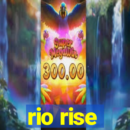 rio rise